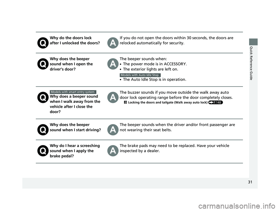 HONDA ODYSSEY 2019 (in English) Owners Guide 31
Quick Reference Guide
Why do the doors lock
after I unlocked the doors?If you do not open the doors within 30 seconds, the doors are
relocked automatically for security.
Why does the beeper
soun HONDA ODYSSEY 2019 (in English) Owners Guide 31
Quick Reference Guide
Why do the doors lock
after I unlocked the doors?If you do not open the doors within 30 seconds, the doors are
relocked automatically for security.
Why does the beeper
soun