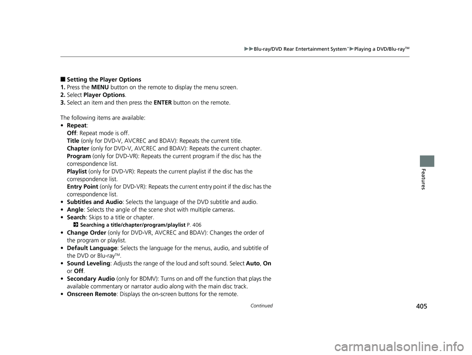 HONDA ODYSSEY 2019 Owners Manual (in English) 405
uuBlu-ray/DVD Rear Entertainment System*uPlaying a DVD/Blu-rayTM
Continued
Features
■Setting the Player Options
1. Press the MENU button on the remote to display the menu screen.
2. Select Pla HONDA ODYSSEY 2019 Owners Manual (in English) 405
uuBlu-ray/DVD Rear Entertainment System*uPlaying a DVD/Blu-rayTM
Continued
Features
■Setting the Player Options
1. Press the MENU button on the remote to display the menu screen.
2. Select Pla