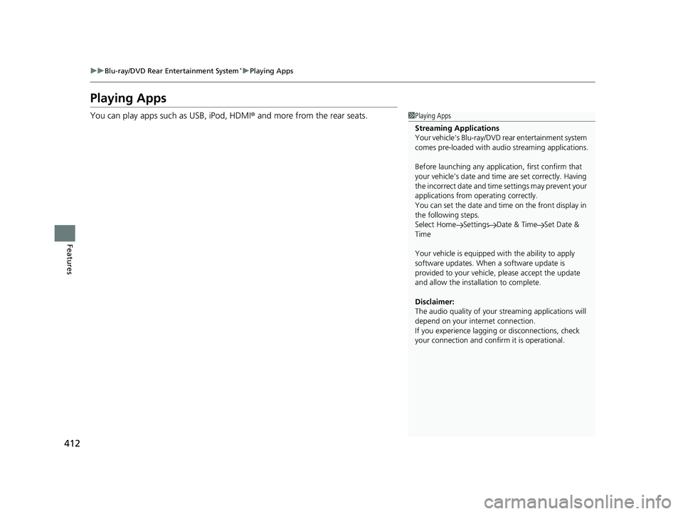 HONDA ODYSSEY 2019 Owners Manual (in English) 412
uuBlu-ray/DVD Rear Entertainment System*uPlaying Apps
Features
Playing Apps
You can play apps such as USB, iPod, HDMI ® and more from the rear seats.1Playing Apps
Streaming Applications
Your vehi HONDA ODYSSEY 2019 Owners Manual (in English) 412
uuBlu-ray/DVD Rear Entertainment System*uPlaying Apps
Features
Playing Apps
You can play apps such as USB, iPod, HDMI ® and more from the rear seats.1Playing Apps
Streaming Applications
Your vehi