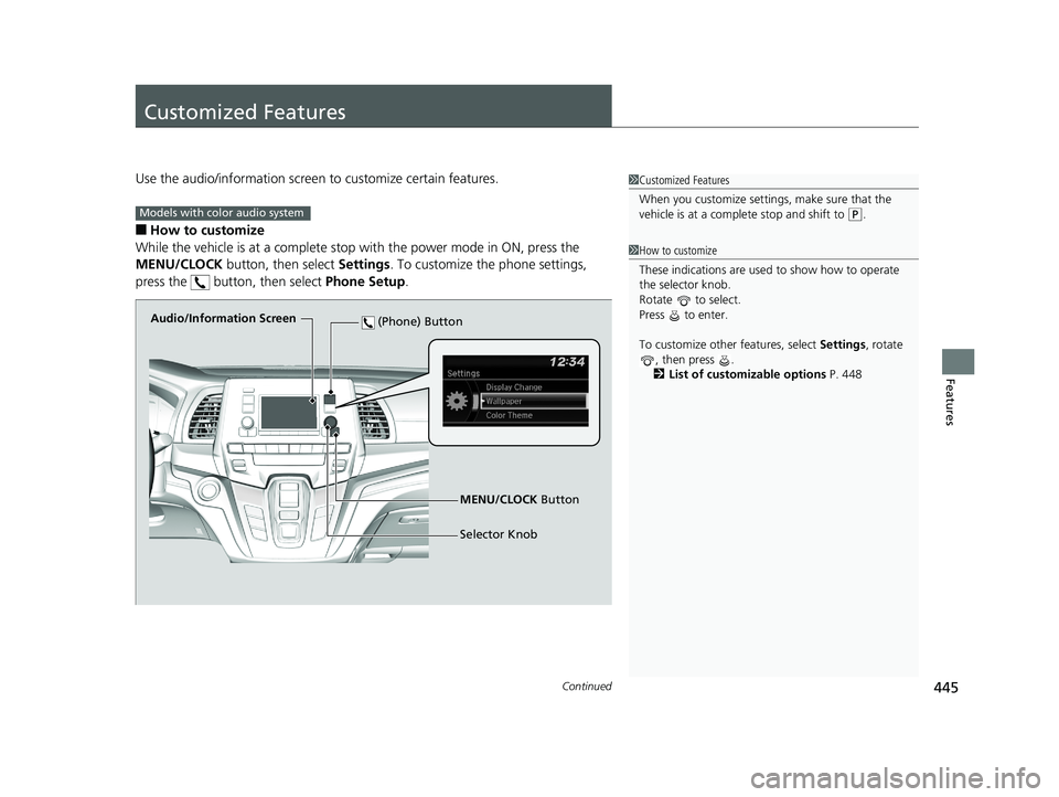 HONDA ODYSSEY 2019  Owners Manual (in English) 445Continued
Features
Customized Features
Use the audio/information screen to customize certain features.
■How to customize
While the vehicle is at a complete stop with the power mode in ON, press t