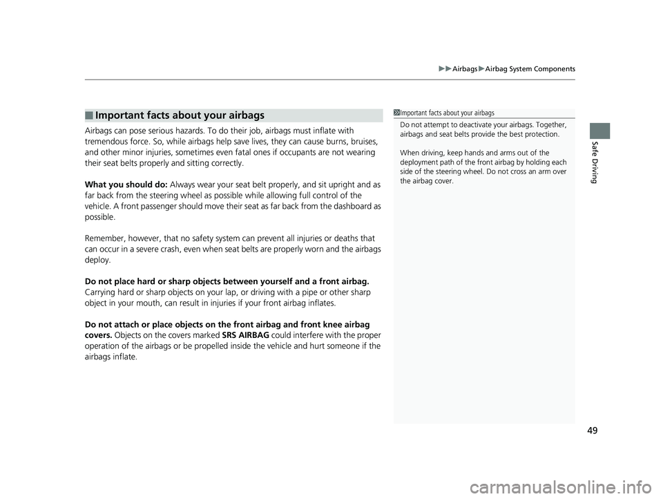 HONDA ODYSSEY 2019 (in English) Workshop Manual 49
uuAirbags uAirbag System Components
Safe DrivingAirbags can pose serious hazards. To do their job, airbags must inflate with
tremendous force. So, while airbags help sa ve lives, they can cause b HONDA ODYSSEY 2019 (in English) Workshop Manual 49
uuAirbags uAirbag System Components
Safe DrivingAirbags can pose serious hazards. To do their job, airbags must inflate with
tremendous force. So, while airbags help sa ve lives, they can cause b