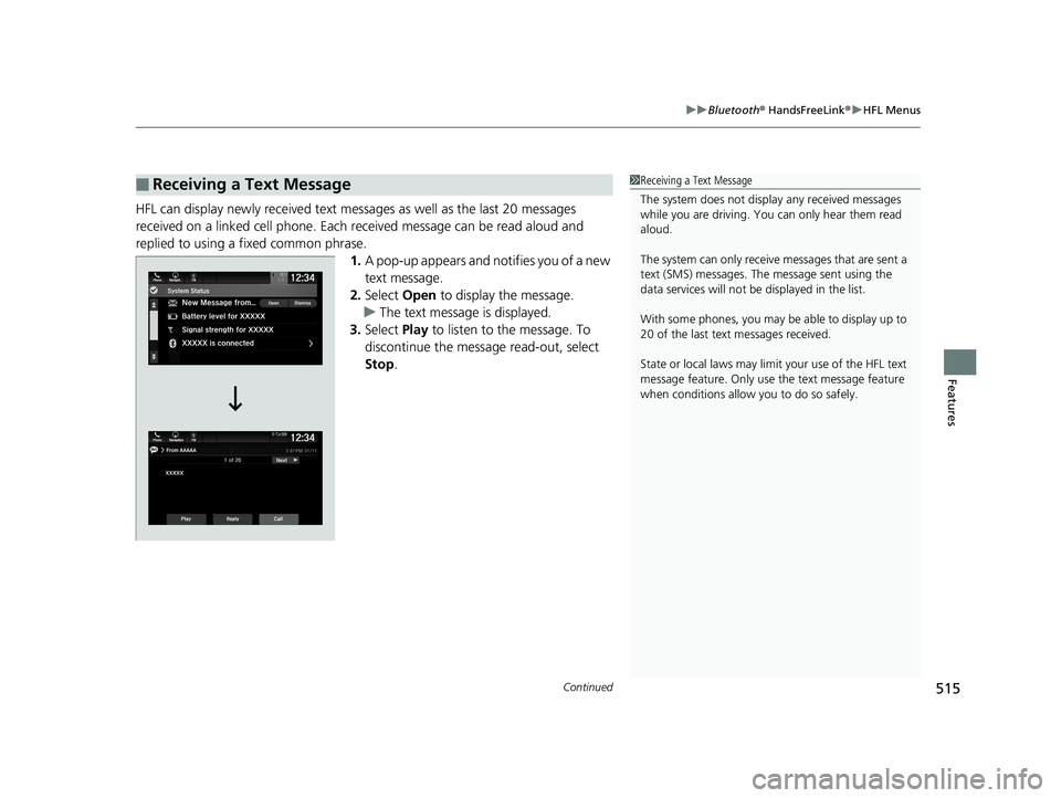 HONDA ODYSSEY 2019  Owners Manual (in English) Continued515
uuBluetooth ® HandsFreeLink ®u HFL Menus
Features
HFL can display newly received text mess ages as well as the last 20 messages 
received on a linked cell phone. Each received message c