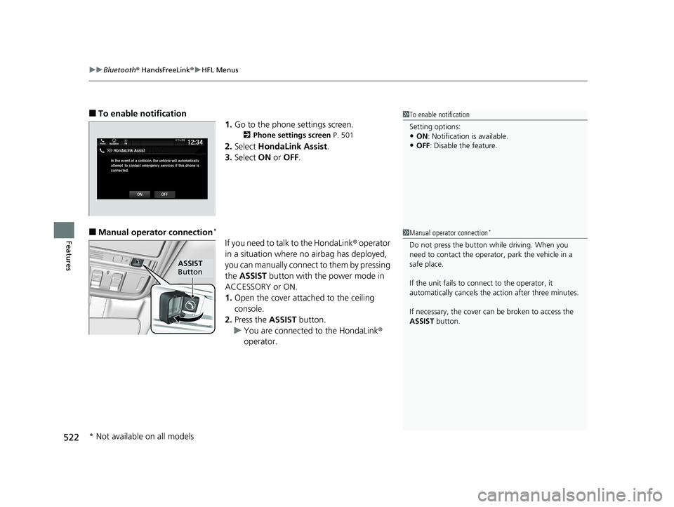 HONDA ODYSSEY 2019 Owners Manual (in English) uuBluetooth ® HandsFreeLink ®u HFL Menus
522
Features
■To enable notification
1.Go to the phone settings screen.
2 Phone settings screen P. 501
2.Select HondaLink Assist .
3. Select ON or OFF . HONDA ODYSSEY 2019 Owners Manual (in English) uuBluetooth ® HandsFreeLink ®u HFL Menus
522
Features
■To enable notification
1.Go to the phone settings screen.
2 Phone settings screen P. 501
2.Select HondaLink Assist .
3. Select ON or OFF .