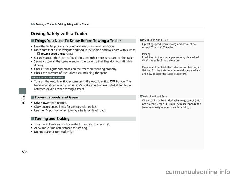 HONDA ODYSSEY 2019 Owners Manual (in English) 536
uuTowing a Trailer uDriving Safely with a Trailer
Driving
Driving Safely with a Trailer
• Have the trailer properly serviced and keep it in good condition.
• Make sure that all the weights and HONDA ODYSSEY 2019 Owners Manual (in English) 536
uuTowing a Trailer uDriving Safely with a Trailer
Driving
Driving Safely with a Trailer
• Have the trailer properly serviced and keep it in good condition.
• Make sure that all the weights and