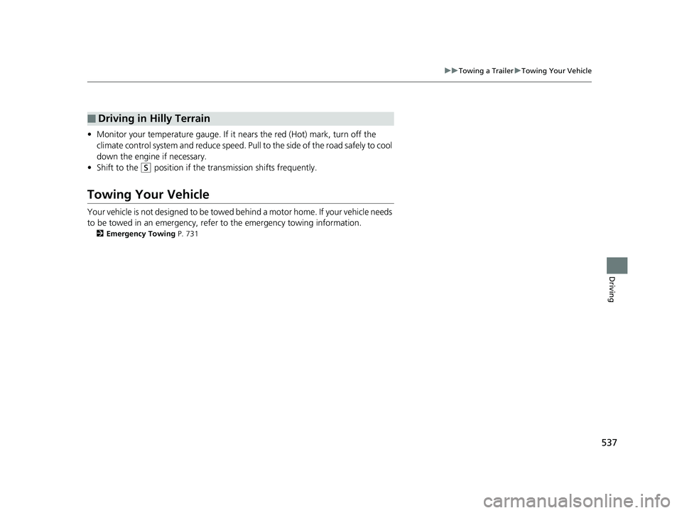 HONDA ODYSSEY 2019 Owners Manual (in English) 537
uuTowing a Trailer uTowing Your Vehicle
Driving
• Monitor your temperature gauge. If it nears the red (Hot) mark, turn off the
climate control system and redu ce speed. Pull to the side of the HONDA ODYSSEY 2019 Owners Manual (in English) 537
uuTowing a Trailer uTowing Your Vehicle
Driving
• Monitor your temperature gauge. If it nears the red (Hot) mark, turn off the
climate control system and redu ce speed. Pull to the side of the