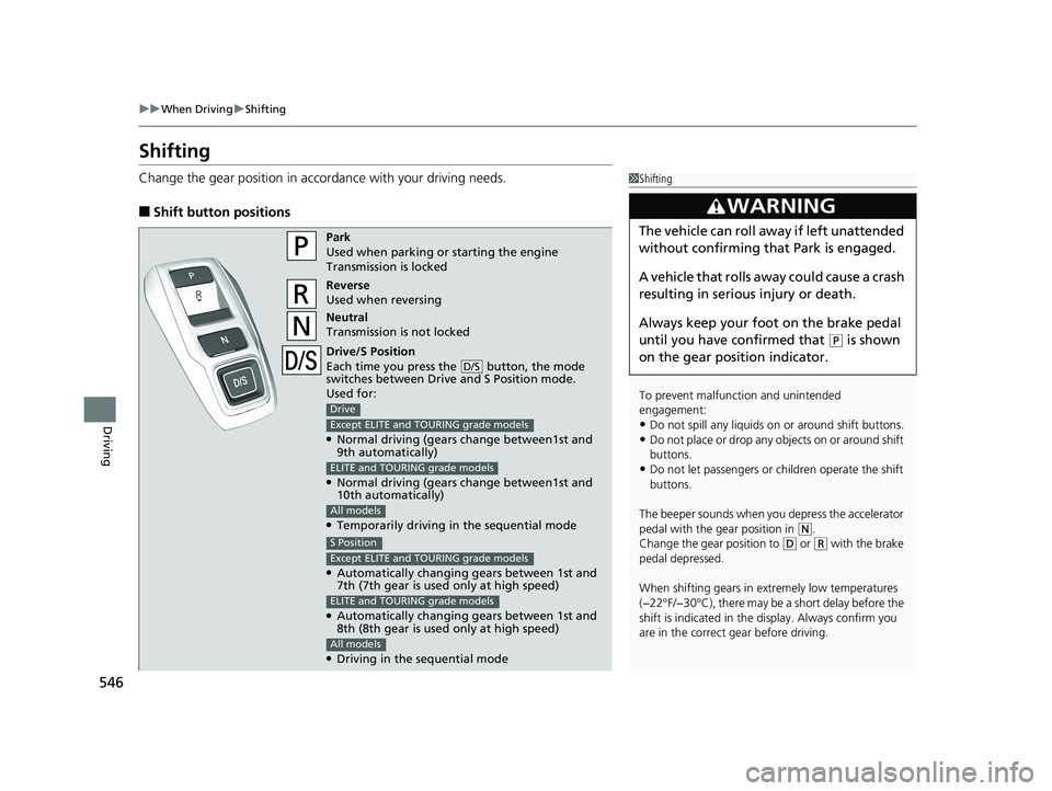 HONDA ODYSSEY 2019  Owners Manual (in English) 546
uuWhen Driving uShifting
Driving
Shifting
Change the gear position in acco rdance with your driving needs.
■Shift button positions
1Shifting
To prevent malfunc tion and unintended 
engagement:
