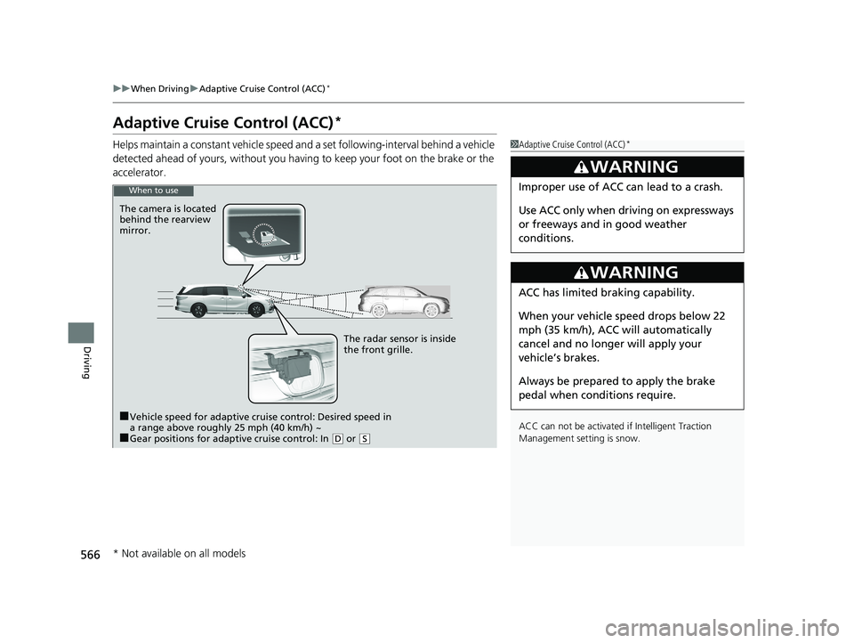 HONDA ODYSSEY 2019  Owners Manual (in English) 566
uuWhen Driving uAdaptive Cruise Control (ACC)*
Driving
Adaptive Cruise Control (ACC)*
Helps maintain a constant vehicle speed an d a set following-interval behind a vehicle 
detected ahead of your