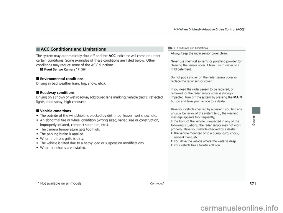 HONDA ODYSSEY 2019  Owners Manual (in English) Continued571
uuWhen Driving uAdaptive Cruise Control (ACC)*
Driving
The system may automatically shut off and the  ACC indicator will come on under 
certain conditions. Some examples of thes e conditi