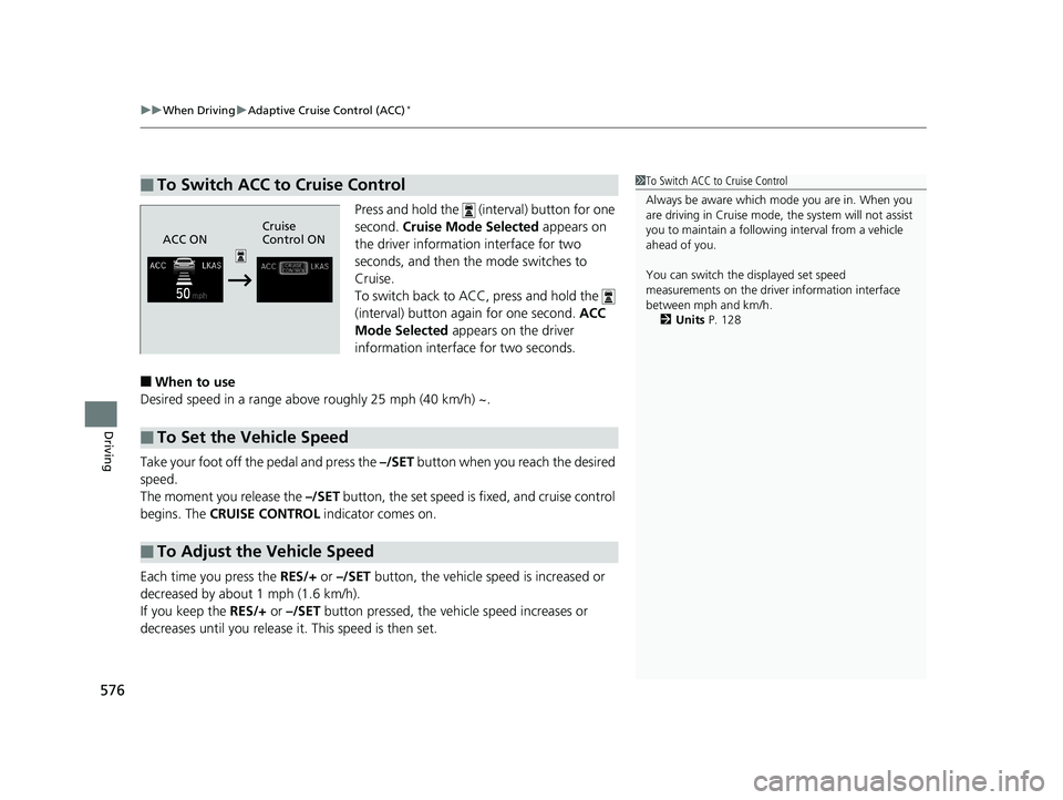 HONDA ODYSSEY 2019 Owners Manual (in English) uuWhen Driving uAdaptive Cruise Control (ACC)*
576
Driving
Press and hold the (interval) button for one
second. Cruise Mode Selected appears on
the driver information interface for two
seconds, HONDA ODYSSEY 2019 Owners Manual (in English) uuWhen Driving uAdaptive Cruise Control (ACC)*
576
Driving
Press and hold the (interval) button for one
second. Cruise Mode Selected appears on
the driver information interface for two
seconds,
