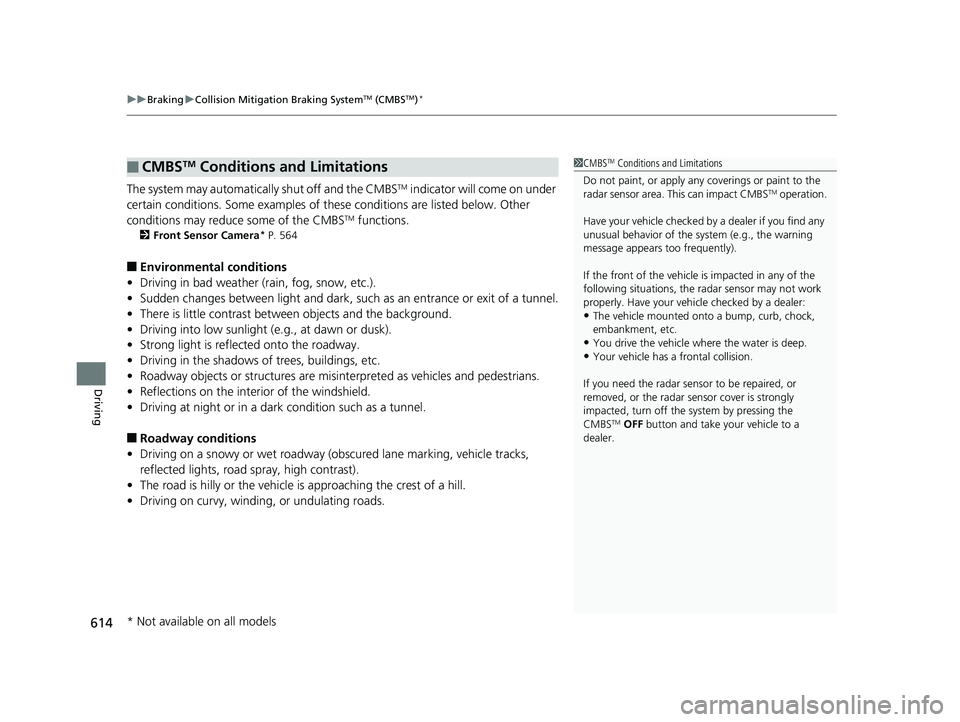 HONDA ODYSSEY 2019 Owners Manual (in English) uuBraking uCollision Mitigation Braking SystemTM (CMBSTM)*
614
Driving
The system may automatically shut off and the CMBSTM indicator will come on under
certain conditions. Some examples of th ese co HONDA ODYSSEY 2019 Owners Manual (in English) uuBraking uCollision Mitigation Braking SystemTM (CMBSTM)*
614
Driving
The system may automatically shut off and the CMBSTM indicator will come on under
certain conditions. Some examples of th ese co