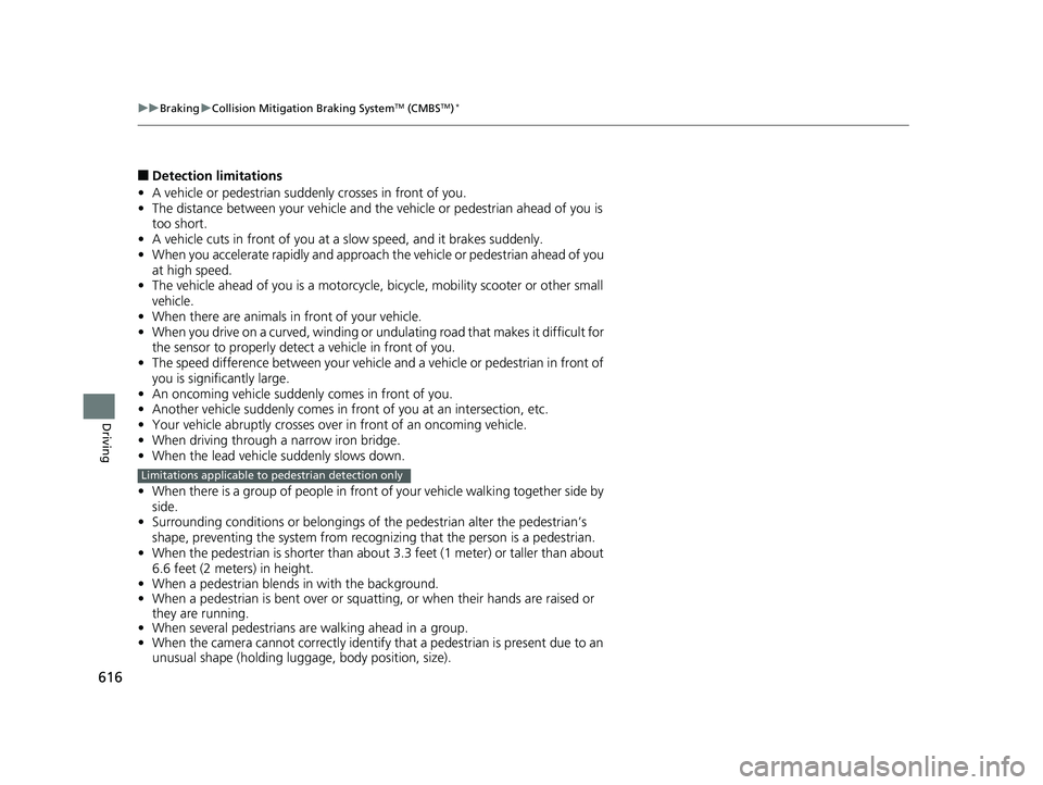 HONDA ODYSSEY 2019 Owners Manual (in English) 616
uuBraking uCollision Mitigation Braking SystemTM (CMBSTM)*
Driving
■Detection limitations
• A vehicle or pedestrian suddenly crosses in front of you.
• The distance between your vehicle and HONDA ODYSSEY 2019 Owners Manual (in English) 616
uuBraking uCollision Mitigation Braking SystemTM (CMBSTM)*
Driving
■Detection limitations
• A vehicle or pedestrian suddenly crosses in front of you.
• The distance between your vehicle and