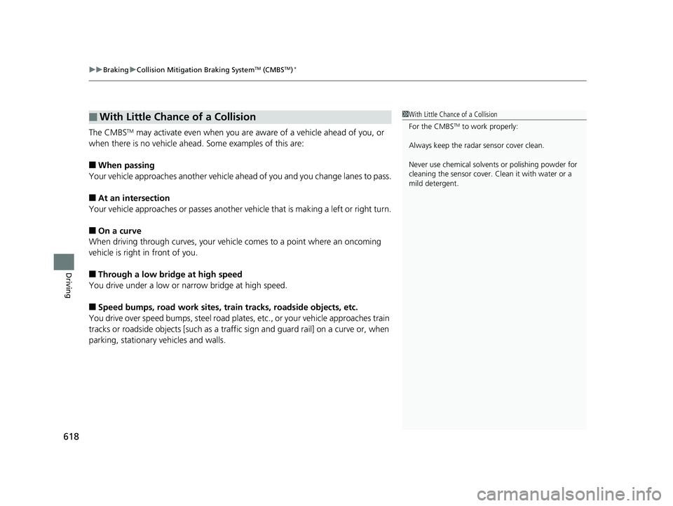 HONDA ODYSSEY 2019 Owners Manual (in English) uuBraking uCollision Mitigation Braking SystemTM (CMBSTM)*
618
Driving
The CMBSTM may activate even when you are aw are of a vehicle ahead of you, or
when there is no vehicle ahead . Some examples of HONDA ODYSSEY 2019 Owners Manual (in English) uuBraking uCollision Mitigation Braking SystemTM (CMBSTM)*
618
Driving
The CMBSTM may activate even when you are aw are of a vehicle ahead of you, or
when there is no vehicle ahead . Some examples of