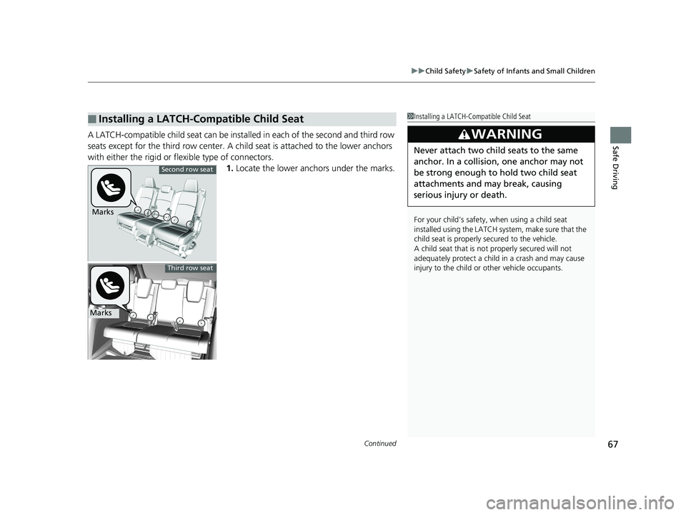 HONDA ODYSSEY 2019 (in English) Repair Manual Continued67
uuChild Safety uSafety of Infants and Small Children
Safe DrivingA LATCH-compatible child seat can be inst alled in each of the second and third row
seats except for the third row center. HONDA ODYSSEY 2019 (in English) Repair Manual Continued67
uuChild Safety uSafety of Infants and Small Children
Safe DrivingA LATCH-compatible child seat can be inst alled in each of the second and third row
seats except for the third row center.