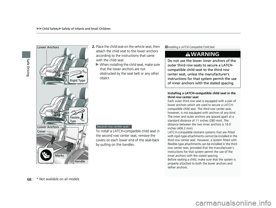 HONDA ODYSSEY 2019 (in English) Repair Manual uuChild Safety uSafety of Infants and Small Children
68
Safe Driving
2. Place the child seat on the vehicle seat, then
attach the child seat to the lower anchors
according to the instructions that HONDA ODYSSEY 2019 (in English) Repair Manual uuChild Safety uSafety of Infants and Small Children
68
Safe Driving
2. Place the child seat on the vehicle seat, then
attach the child seat to the lower anchors
according to the instructions that