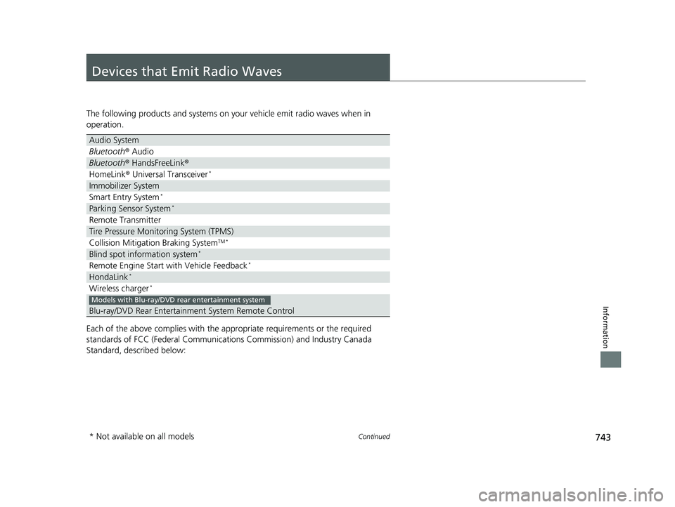 HONDA ODYSSEY 2019  Owners Manual (in English) 743Continued
Information
Devices that Emit Radio Waves
The following products and systems on your vehicle emit radio waves when in 
operation.
Each of the above complies with the appropriate requireme