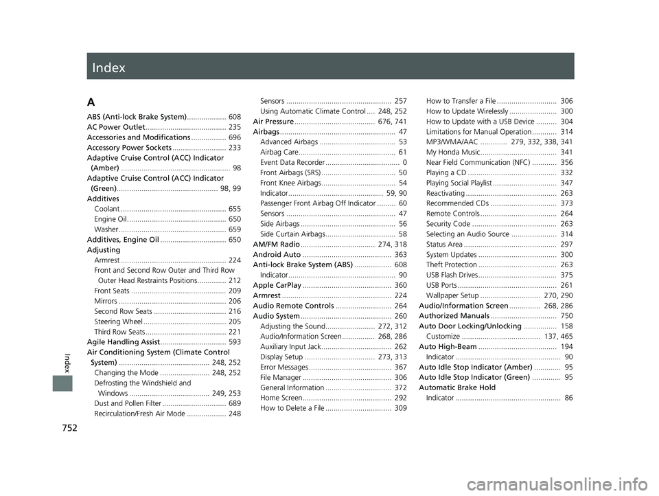 HONDA ODYSSEY 2019  Owners Manual (in English) Index
752
Index
Index
A
ABS (Anti-lock Brake System)................... 608
AC Power Outlet ....................................... 235
Accessories and Modifications ................. 696
Accessory Po