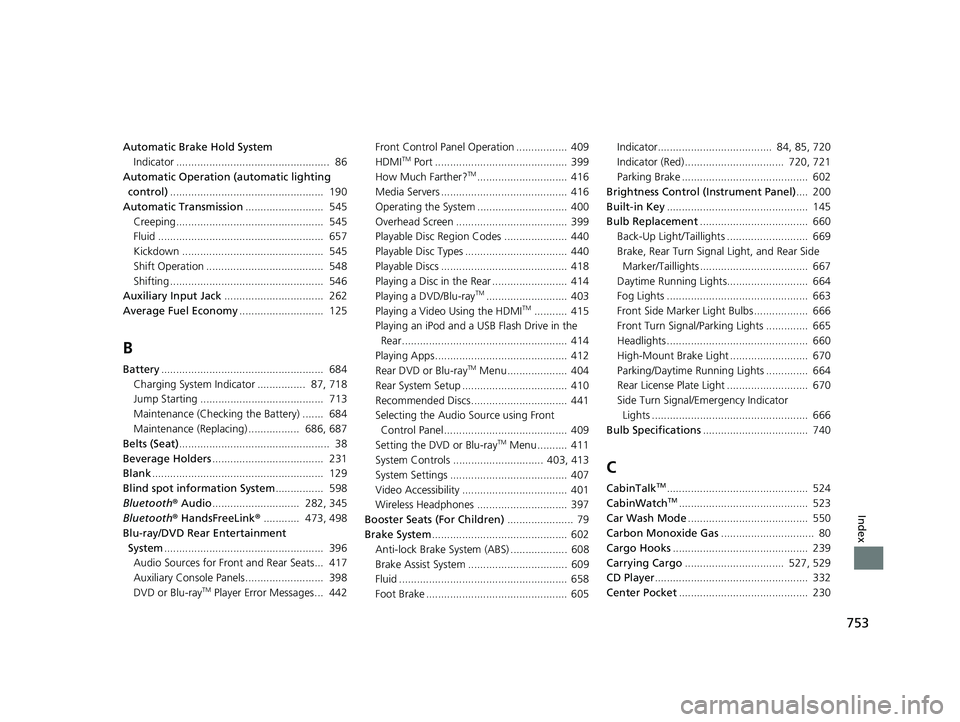 HONDA ODYSSEY 2019 Owners Manual (in English) 753
Index
Automatic Brake Hold SystemIndicator ................................................... 86
Automatic Operation (automatic lighting control) ............................................... HONDA ODYSSEY 2019 Owners Manual (in English) 753
Index
Automatic Brake Hold SystemIndicator ................................................... 86
Automatic Operation (automatic lighting control) ...............................................