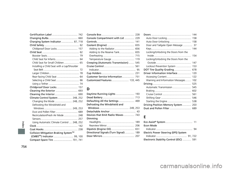 HONDA ODYSSEY 2019   (in English) User Guide 754
Index
Certification Label.................................... 742
Changing Bulbs ......................................... 660
Charging System Indicator .................  87, 718
Child Safety ...