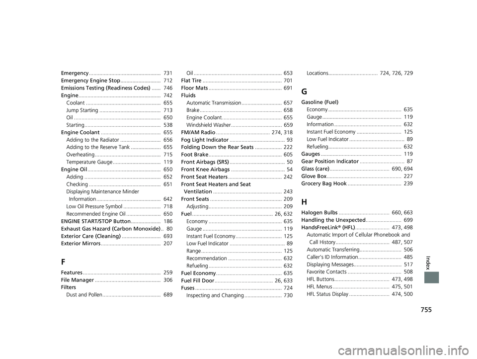 HONDA ODYSSEY 2019 Owners Manual (in English) 755
Index
Emergency................................................ 731
Emergency Engine Stop ........................... 712
Emissions Testing (Readiness Codes) ...... 746
Engine ................. HONDA ODYSSEY 2019 Owners Manual (in English) 755
Index
Emergency................................................ 731
Emergency Engine Stop ........................... 712
Emissions Testing (Readiness Codes) ...... 746
Engine .................
