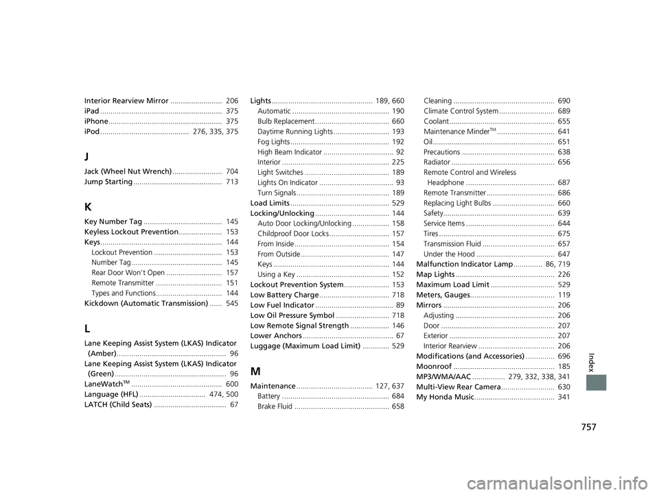 HONDA ODYSSEY 2019  Owners Manual (in English) 757
Index
Interior Rearview Mirror.........................  206
iPad ...........................................................  375
iPhone .......................................................  3