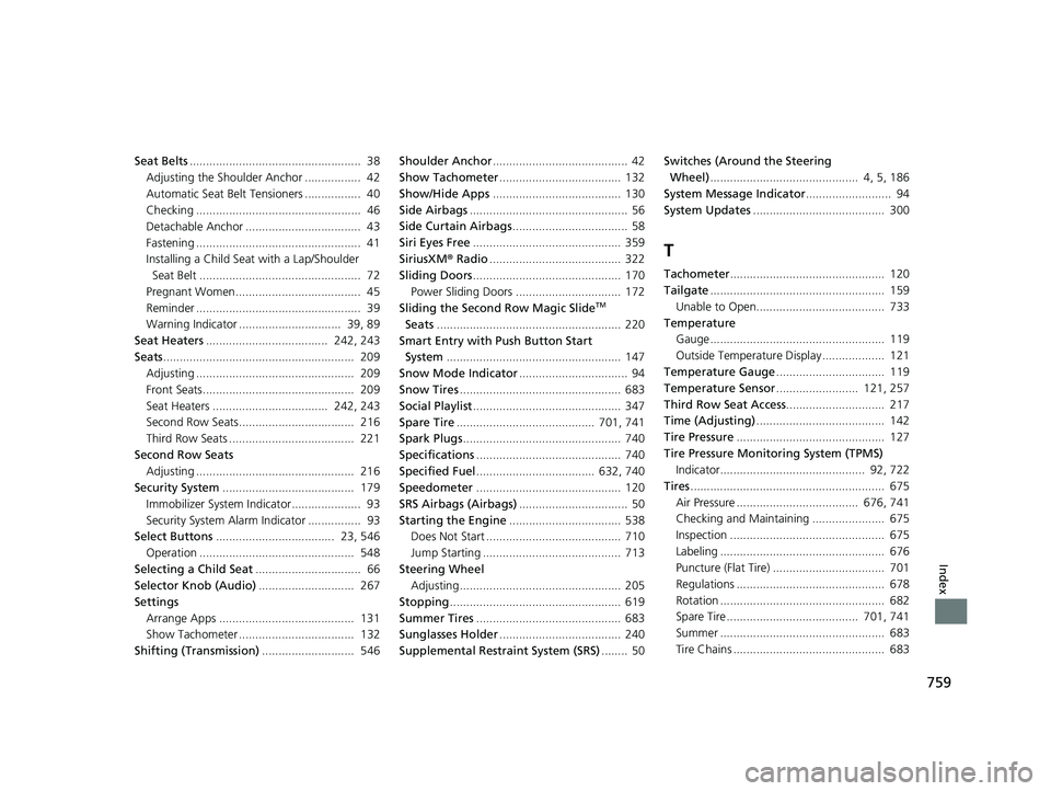 HONDA ODYSSEY 2019 Owners Manual (in English) 759
Index
Seat Belts.................................................... 38
Adjusting the Shoulder Anchor ................. 42
Automatic Seat Belt Tensioners ................. 40
Checking ......... HONDA ODYSSEY 2019 Owners Manual (in English) 759
Index
Seat Belts.................................................... 38
Adjusting the Shoulder Anchor ................. 42
Automatic Seat Belt Tensioners ................. 40
Checking .........