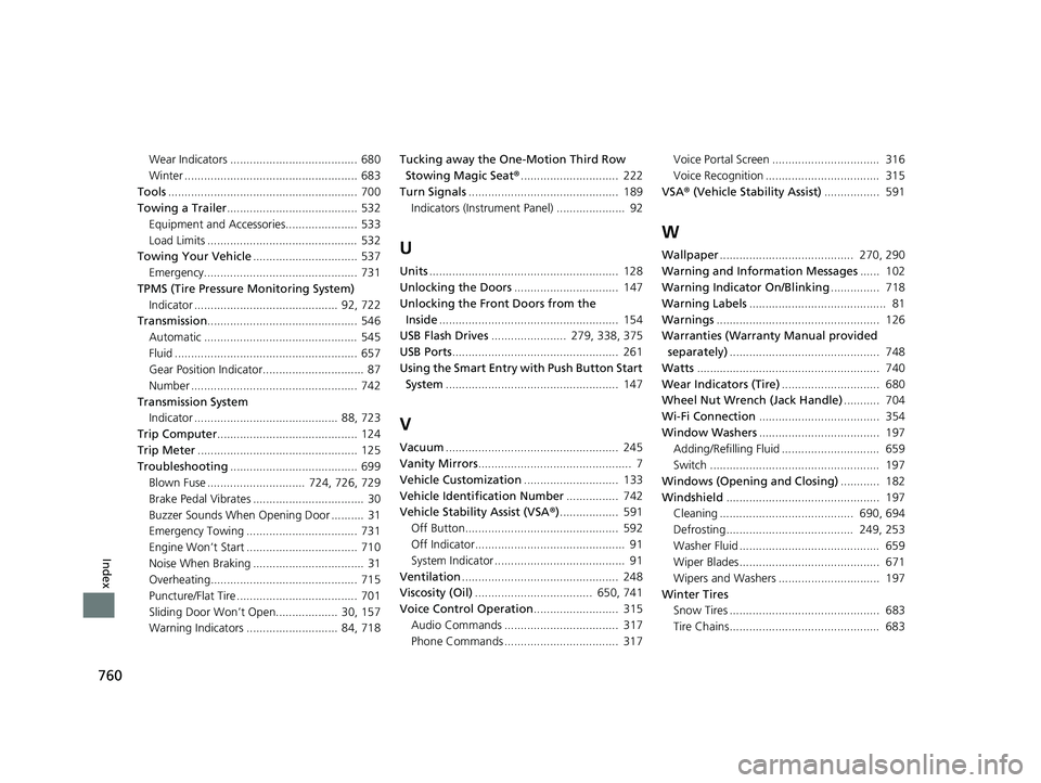 HONDA ODYSSEY 2019  Owners Manual (in English) 760
Index
Wear Indicators ....................................... 680
Winter ..................................................... 683
Tools .......................................................... 