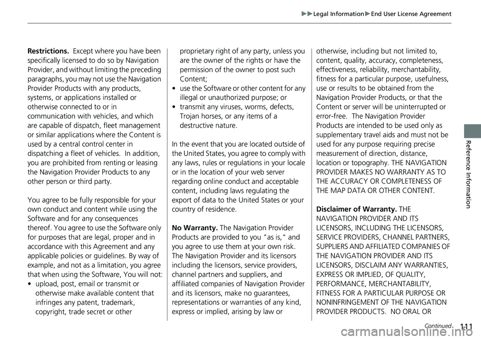 HONDA ODYSSEY 2019  Navigation Manual (in English) 111
uuLegal Information uEnd User License Agreement
Continued
Reference Information
Restrictions.   Except where you have been 
specifically licensed to do so by Navigation 
Provider, and without  lim