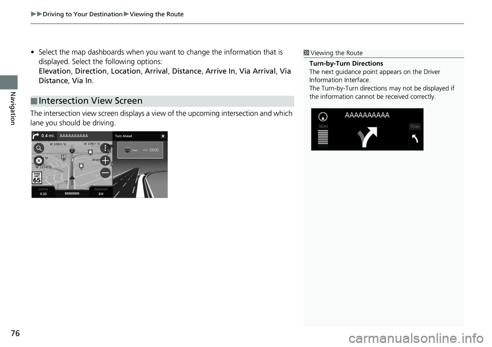 HONDA ODYSSEY 2019 Navigation Manual (in English) uuDriving to Your Destination uViewing the Route
76
Navigation
• Select the map dashboards when you want to change the information that is
displayed. Select the following options:
Elevation , Dire HONDA ODYSSEY 2019 Navigation Manual (in English) uuDriving to Your Destination uViewing the Route
76
Navigation
• Select the map dashboards when you want to change the information that is
displayed. Select the following options:
Elevation , Dire