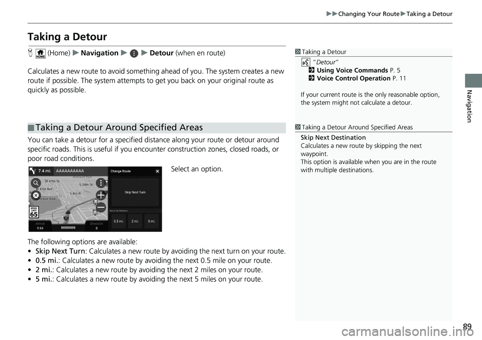 HONDA ODYSSEY 2019 Navigation Manual (in English) 89
uuChanging Your Route uTaking a Detour
Navigation
Taking a Detour
H (Home) uNavigation uuDetour (when en route)
Calculates a new route to avoid something ahead of you. The system creates a new
r HONDA ODYSSEY 2019 Navigation Manual (in English) 89
uuChanging Your Route uTaking a Detour
Navigation
Taking a Detour
H (Home) uNavigation uuDetour (when en route)
Calculates a new route to avoid something ahead of you. The system creates a new
r