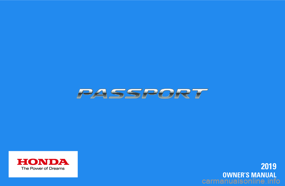 HONDA PASSPORT 2019 Owners Manual (in English) 2019
OWNER’S MANUAL HONDA PASSPORT 2019 Owners Manual (in English) 2019
OWNER’S MANUAL