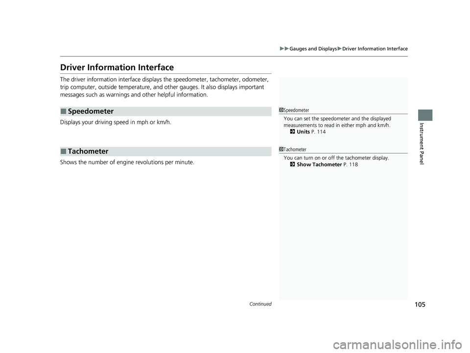 HONDA PASSPORT 2019  Owners Manual (in English) 105
uuGauges and Displays uDriver Information Interface
Continued
Instrument Panel
Driver Information Interface
The driver information interface displays  the speedometer, tachometer, odometer, 
trip 