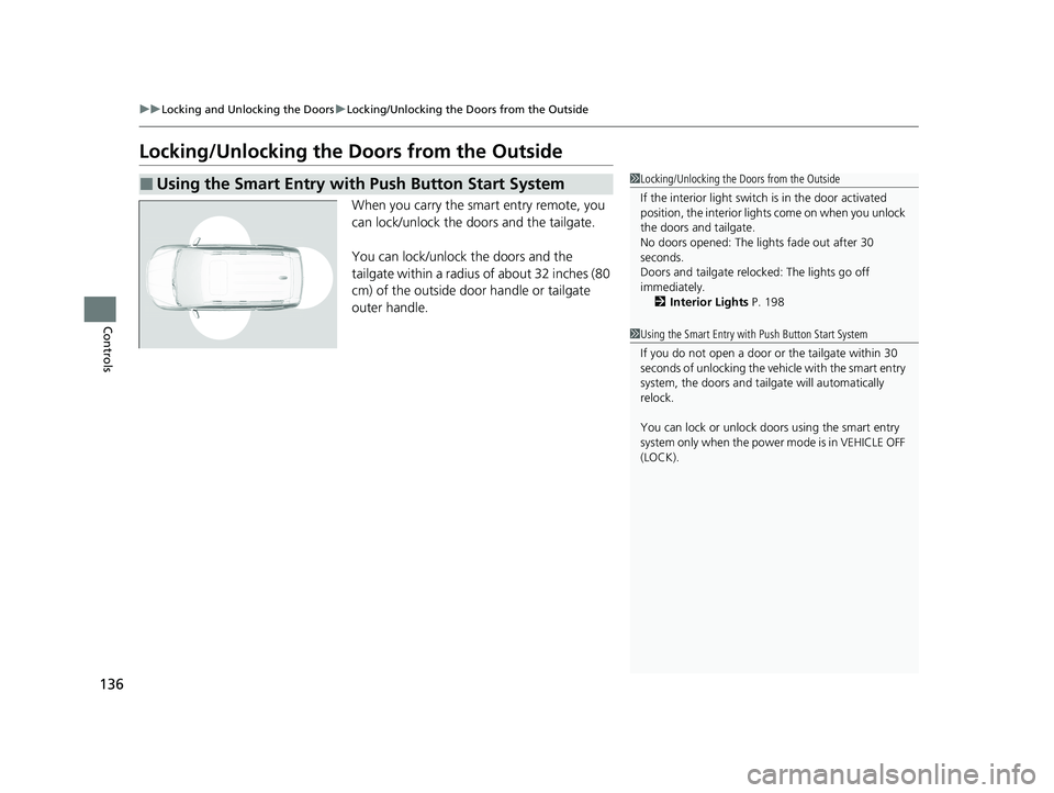 HONDA PASSPORT 2019 Owners Manual (in English) 136
uuLocking and Unlocking the Doors uLocking/Unlocking the Doors from the Outside
Controls
Locking/Unlocking the Doors from the Outside
When you carry the smart entry remote, you
can lock/unlock t HONDA PASSPORT 2019 Owners Manual (in English) 136
uuLocking and Unlocking the Doors uLocking/Unlocking the Doors from the Outside
Controls
Locking/Unlocking the Doors from the Outside
When you carry the smart entry remote, you
can lock/unlock t