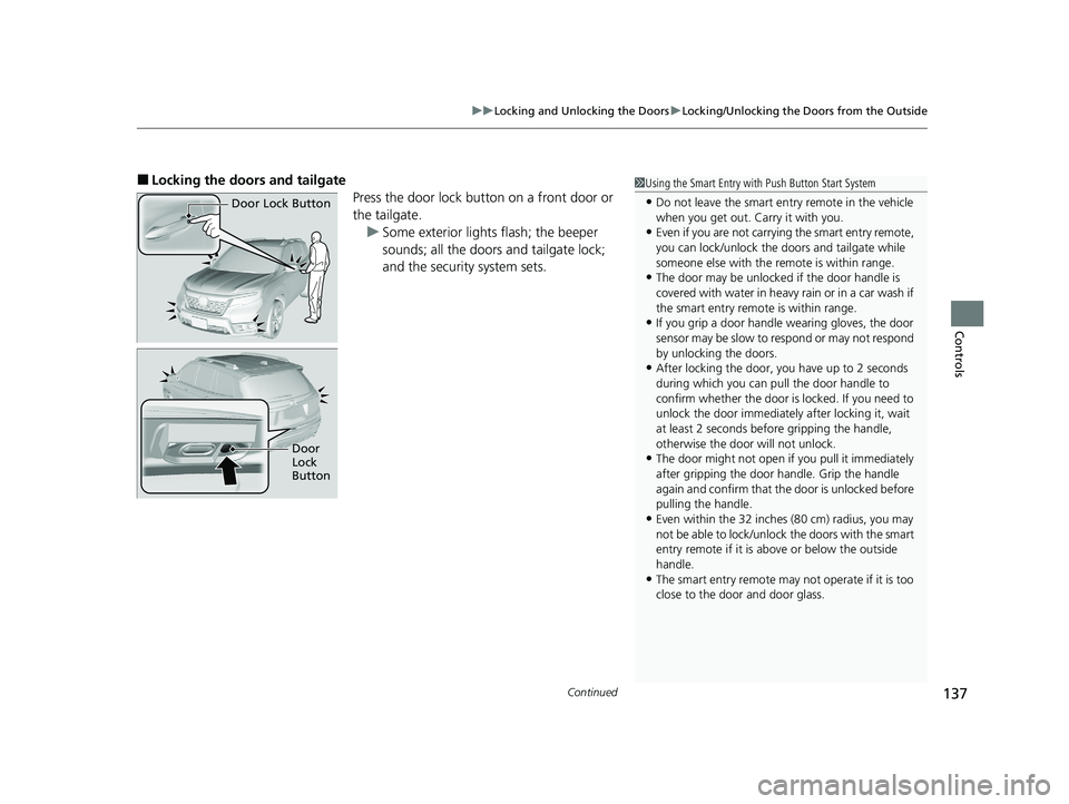 HONDA PASSPORT 2019 Owners Manual (in English) Continued137
uuLocking and Unlocking the Doors uLocking/Unlocking the Doors from the Outside
Controls
■Locking the doors and tailgate
Press the door lock button on a front door or
the tailgate.u So HONDA PASSPORT 2019 Owners Manual (in English) Continued137
uuLocking and Unlocking the Doors uLocking/Unlocking the Doors from the Outside
Controls
■Locking the doors and tailgate
Press the door lock button on a front door or
the tailgate.u So