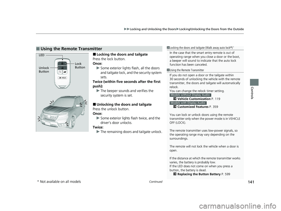 HONDA PASSPORT 2019  Owners Manual (in English) Continued141
uuLocking and Unlocking the Doors uLocking/Unlocking the Doors from the Outside
Controls
■Locking the doors and tailgate
Press the lock button.
Once: u Some exterior lights flash, all t