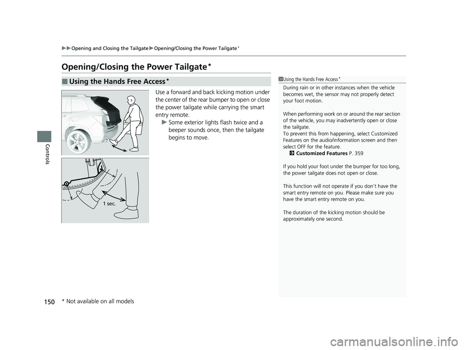 HONDA PASSPORT 2019  Owners Manual (in English) 150
uuOpening and Closing the Tailgate uOpening/Closing the Power Tailgate*
Controls
Opening/Closing the Power Tailgate*
Use a forward and back kicking motion under 
the center of the rear bumper to o