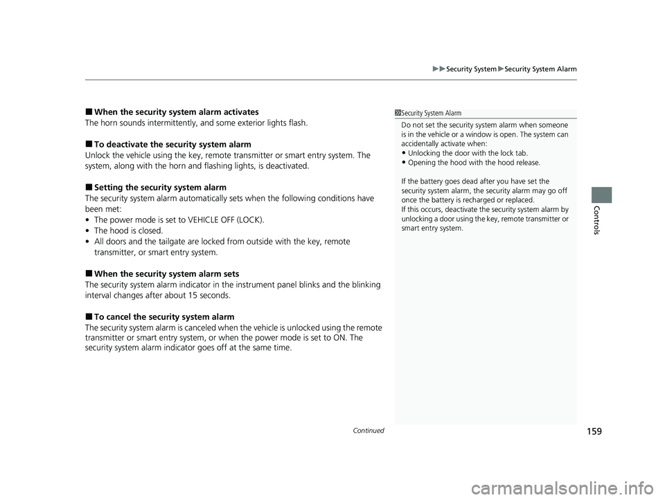 HONDA PASSPORT 2019  Owners Manual (in English) Continued159
uuSecurity System uSecurity System Alarm
Controls
■When the security system alarm activates
The horn sounds intermittently,  and some exterior lights flash.
■To deactivate the securit