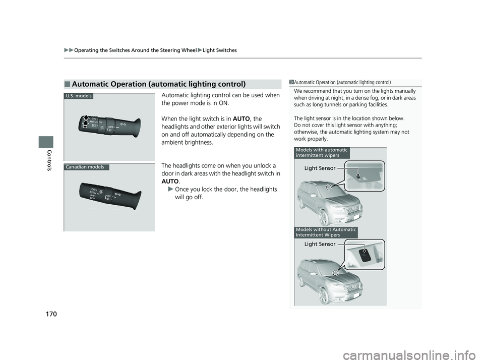 HONDA PASSPORT 2019  Owners Manual (in English) uuOperating the Switches Around the Steering Wheel uLight Switches
170
Controls
Automatic lighting control can be used when 
the power mode is in ON.
When the light switch is in  AUTO, the 
headlights