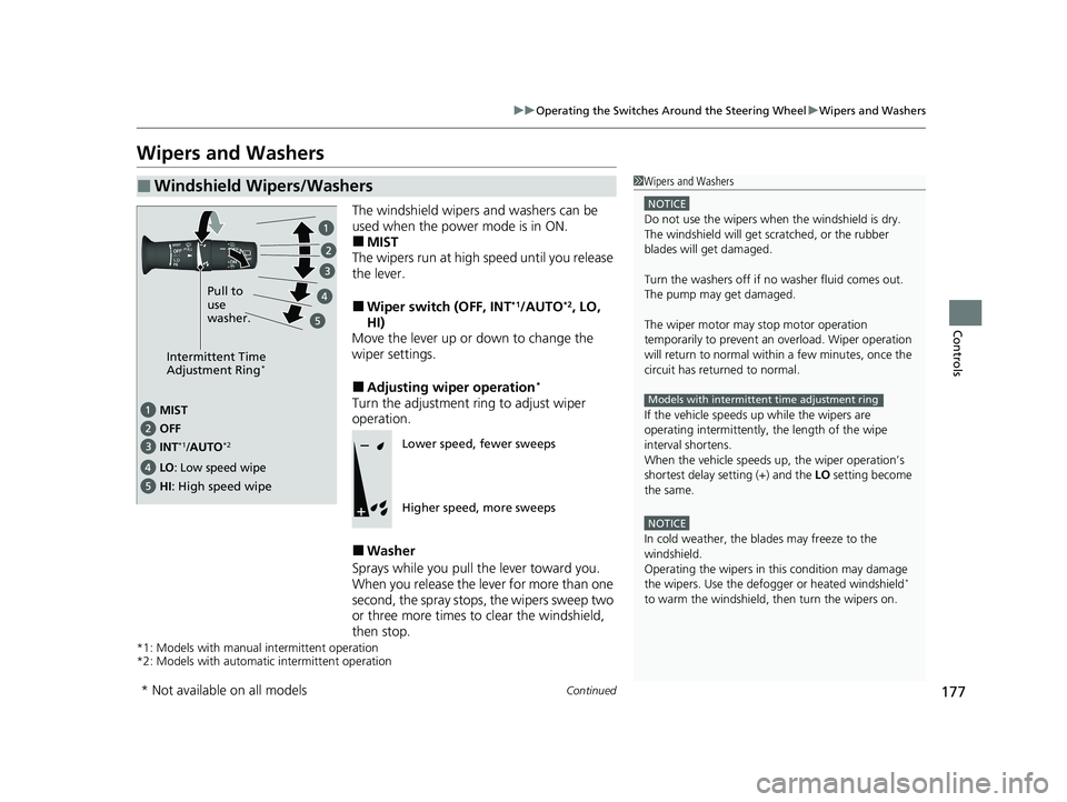 HONDA PASSPORT 2019  Owners Manual (in English) 177
uuOperating the Switches Around the Steering Wheel uWipers and Washers
Continued
Controls
Wipers and Washers
The windshield wipers and washers can be 
used when the power mode is in ON.
■MIST
Th