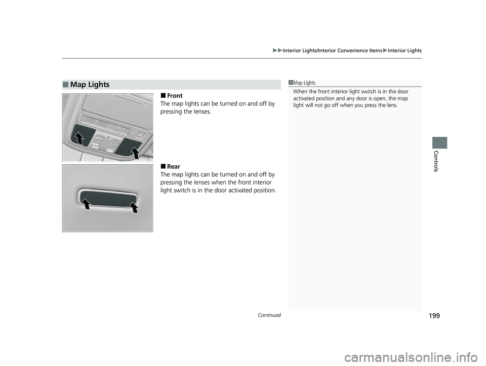 HONDA PASSPORT 2019  Owners Manual (in English) Continued199
uuInterior Lights/Interior Convenience Items uInterior Lights
Controls
■Front
The map lights can be turned on and off by 
pressing the lenses.
■Rear
The map lights can be turned on an