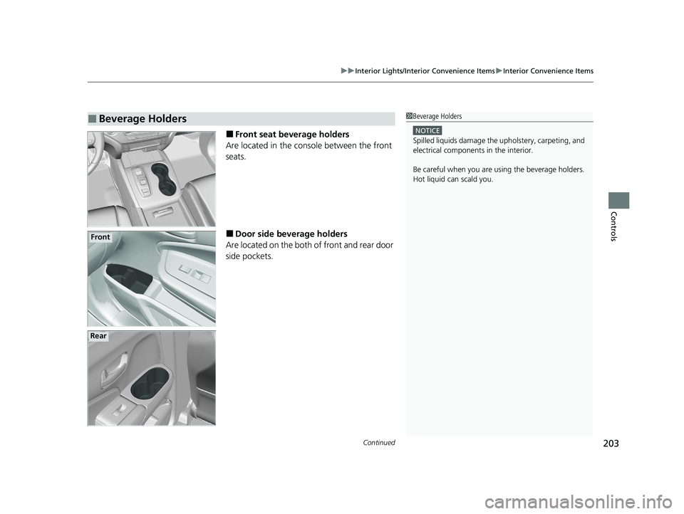 HONDA PASSPORT 2019  Owners Manual (in English) Continued203
uuInterior Lights/Interior Convenience Items uInterior Convenience Items
Controls
■Front seat beverage holders
Are located in the console between the front 
seats.
■Door side beverage