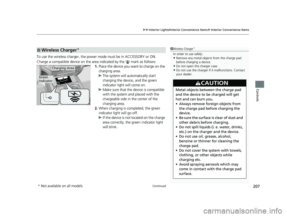 HONDA PASSPORT 2019 Owners Manual (in English) Continued207
uuInterior Lights/Interior Convenience Items uInterior Convenience Items
Controls
To use the wireless charger, the power mode must be in ACCESSORY or ON.
Charge a compatible device on th HONDA PASSPORT 2019 Owners Manual (in English) Continued207
uuInterior Lights/Interior Convenience Items uInterior Convenience Items
Controls
To use the wireless charger, the power mode must be in ACCESSORY or ON.
Charge a compatible device on th