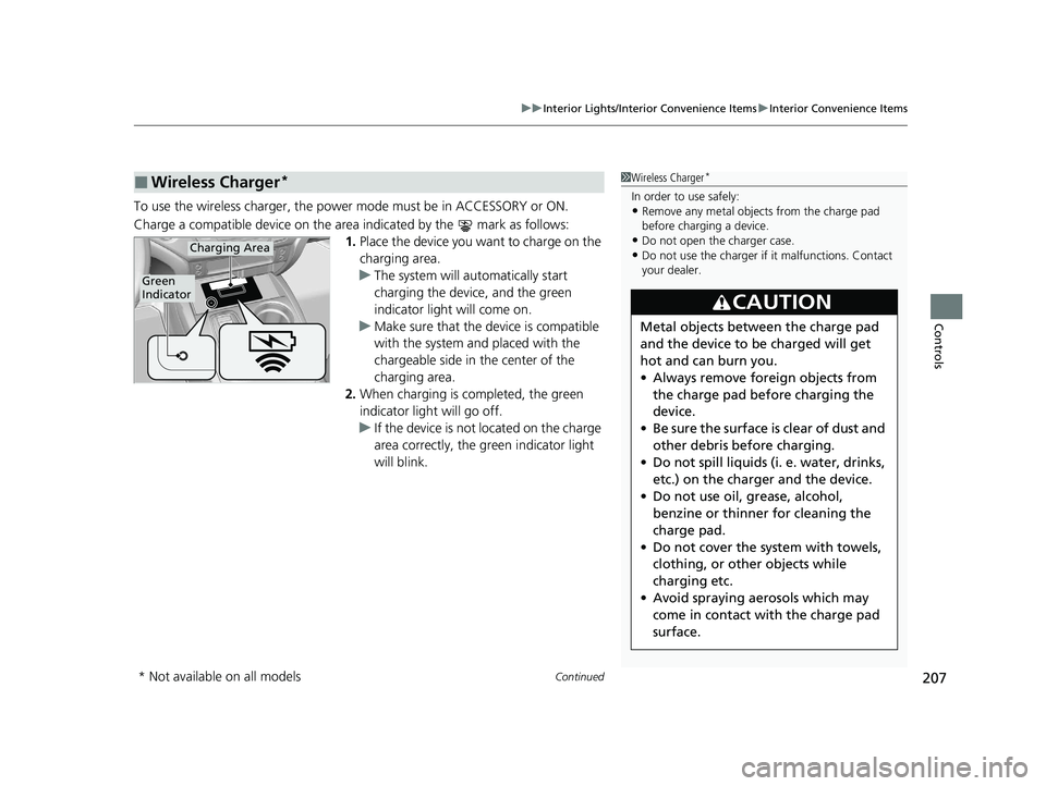 HONDA PASSPORT 2019  Owners Manual (in English) Continued207
uuInterior Lights/Interior Convenience Items uInterior Convenience Items
Controls
To use the wireless charger, the power  mode must be in ACCESSORY or ON.
Charge a compatible device on th