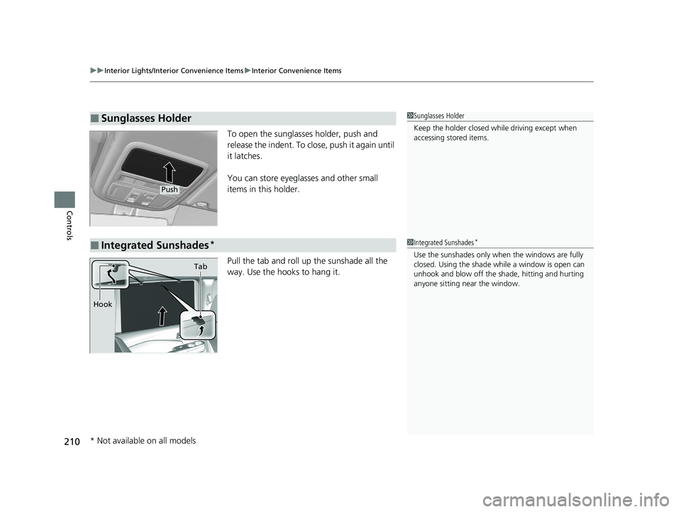 HONDA PASSPORT 2019 Owners Manual (in English) uuInterior Lights/Interior Convenience Items uInterior Convenience Items
210
Controls
To open the sunglasses holder, push and
release the indent. To close, push it again until
it latches.
You can st HONDA PASSPORT 2019 Owners Manual (in English) uuInterior Lights/Interior Convenience Items uInterior Convenience Items
210
Controls
To open the sunglasses holder, push and
release the indent. To close, push it again until
it latches.
You can st