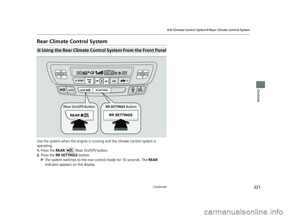 HONDA PASSPORT 2019  Owners Manual (in English) 221
uuClimate Control System uRear Climate Control System
Continued
Controls
Rear Climate Control System
Use the system when the engine is runni ng and the climate control system is 
operating.
1. Pre