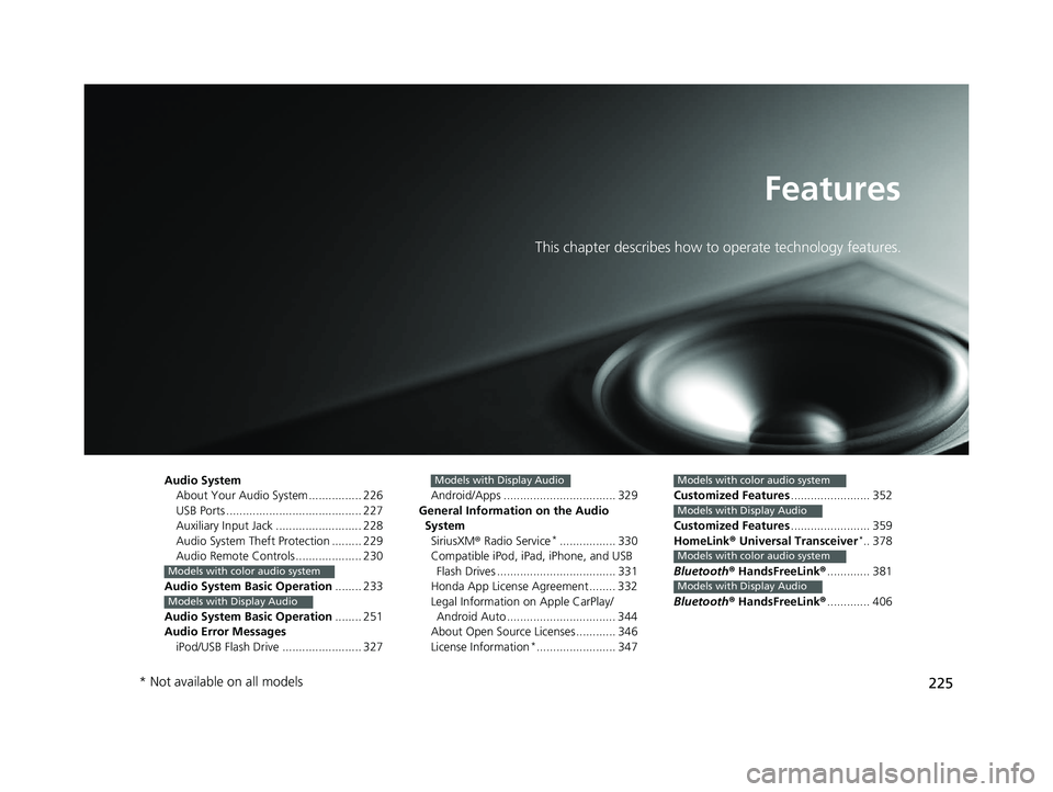 HONDA PASSPORT 2019  Owners Manual (in English) 225
Features
This chapter describes how to operate technology features.
Audio SystemAbout Your Audio System ................ 226
USB Ports ......................................... 227
Auxiliary Input