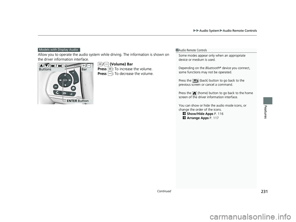 HONDA PASSPORT 2019 Owners Manual (in English) Continued231
uuAudio System uAudio Remote Controls
Features
Allow you to operate the audio system whil e driving. The information is shown on
the driver information interface.
(+/(- (Volume) Bar
Pres HONDA PASSPORT 2019 Owners Manual (in English) Continued231
uuAudio System uAudio Remote Controls
Features
Allow you to operate the audio system whil e driving. The information is shown on
the driver information interface.
(+/(- (Volume) Bar
Pres