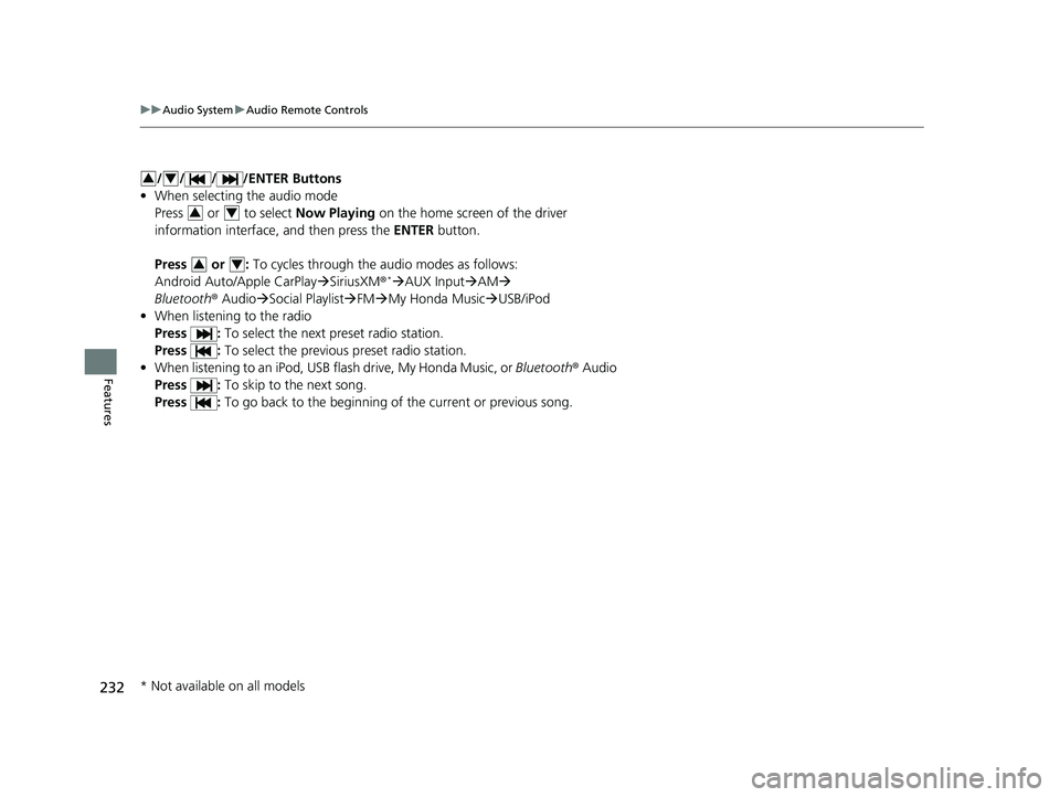 HONDA PASSPORT 2019 Owners Manual (in English) 232
uuAudio System uAudio Remote Controls
Features
/ / / /ENTER Buttons
• When selecting the audio mode
Press or to select Now Playing on the home screen of the driver
information interface, a HONDA PASSPORT 2019 Owners Manual (in English) 232
uuAudio System uAudio Remote Controls
Features
/ / / /ENTER Buttons
• When selecting the audio mode
Press or to select Now Playing on the home screen of the driver
information interface, a