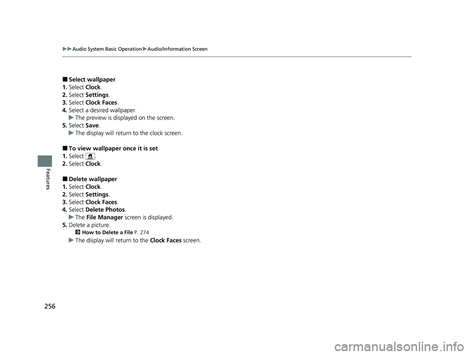 HONDA PASSPORT 2019 Owners Manual (in English) 256
uuAudio System Basic Operation uAudio/Information Screen
Features
■Select wallpaper
1. Select Clock.
2. Select Settings .
3. Select Clock Faces .
4. Select a desired wallpaper.
u The preview HONDA PASSPORT 2019 Owners Manual (in English) 256
uuAudio System Basic Operation uAudio/Information Screen
Features
■Select wallpaper
1. Select Clock.
2. Select Settings .
3. Select Clock Faces .
4. Select a desired wallpaper.
u The preview