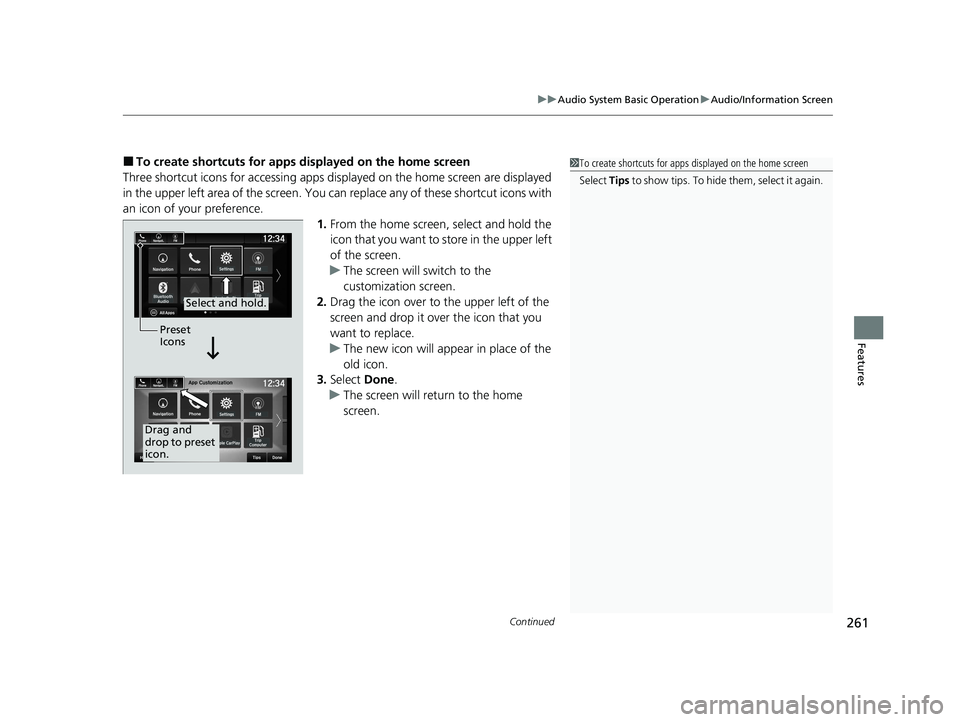 HONDA PASSPORT 2019  Owners Manual (in English) Continued261
uuAudio System Basic Operation uAudio/Information Screen
Features
■To create shortcuts for apps  displayed on the home screen
Three shortcut icons for accessing apps displayed on the ho