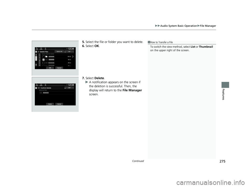 HONDA PASSPORT 2019  Owners Manual (in English) Continued275
uuAudio System Basic Operation uFile Manager
Features
5. Select the file or folder you want to delete.
6. Select  OK.
7. Select  Delete .
u A notification appears on the screen if 
the de